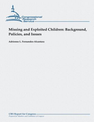 Carte Missing and Exploited Children: Background, Policies, and Issues Adrienne L Fernandes-Alcantara