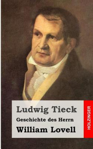 Kniha Geschichte des Herrn William Lovell Ludwig Tieck