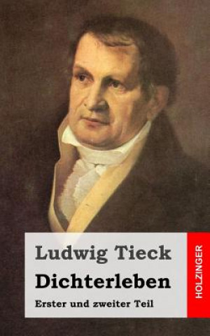 Kniha Dichterleben: Erster und zweiter Teil Ludwig Tieck