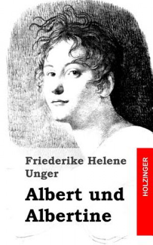 Kniha Albert und Albertine Friederike Helene Unger