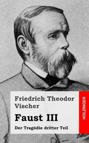 Carte Faust III: Der Tragödie dritter Teil Friedrich Theodor Vischer