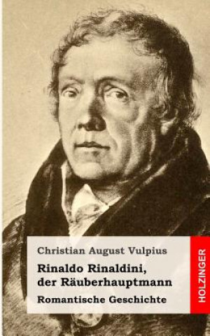 Carte Rinaldo Rinaldini, der Räuberhauptmann: Romantische Geschichte Christian August Vulpius