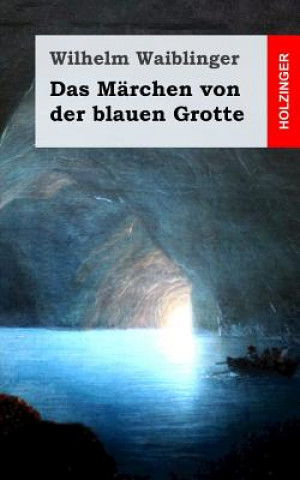 Kniha Das Märchen von der blauen Grotte Wilhelm Waiblinger