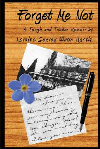 Carte Forget Me Not: A Tough and Tender Memoir Loraine Seavey Nixon Martin