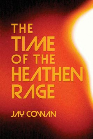 Könyv The Time Of The Heathen Rage Jay Cowan