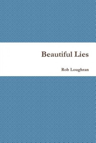 Carte Beautiful Lies Rob Loughran