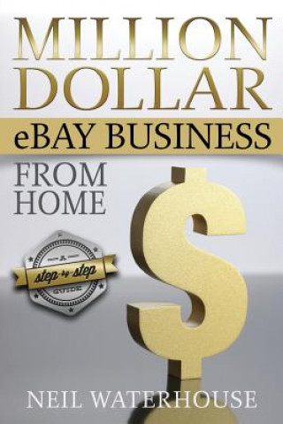 Könyv Million Dollar eBay Business From Home MR Neil Waterhouse