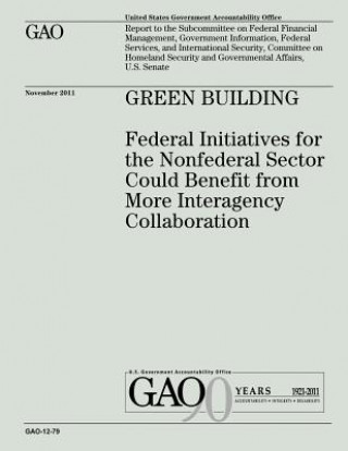 Książka Green Building: Federal Initiatives for the Nonfederal Sector Could Benefit from More Interagency Collaboration U S Government Accountability Office