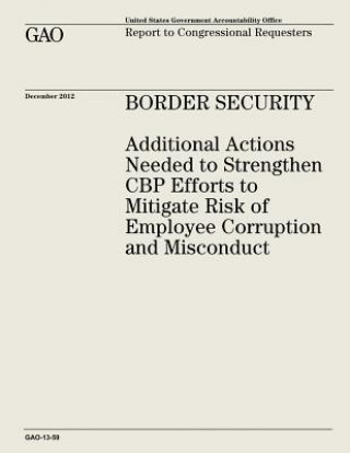 Carte Border Security: Additional Actions Needed to Strengthen CBP Efforts to Mitigate Risk of Employee Corruption and Misconduct U S Government Accountability Office