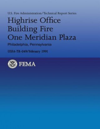 Książka Highrise Office Building Fire One Meridian Plaza- Philadelphia, Pennsylvania U S Federal Emergency Management Agency