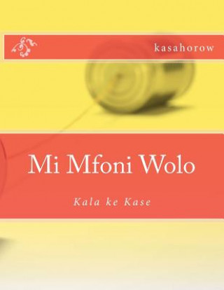 Book Mi Mfoni Wolo: Kala Ke Kase kasahorow