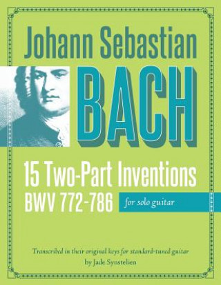 Könyv Johann Sebastian Bach: 15 Two-Part Inventions for Solo Guitar Jade Synstelien