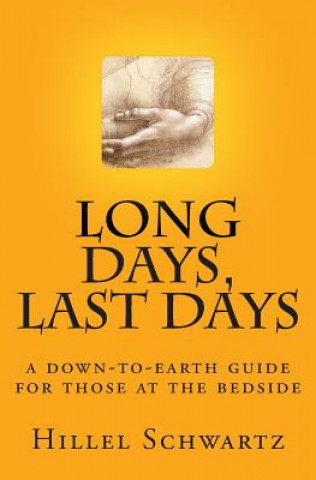 Carte Long Days Last Days: a down-to-earth guide for those at the bedside Hillel Schwartz