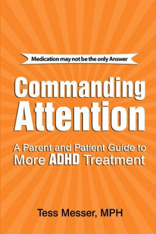 Libro Commanding Attention: A Parent and Patient Guide to More ADHD Treatment Tess Messer Mph