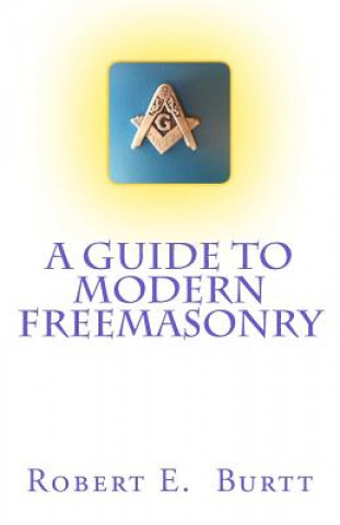 Knjiga Guide to Modern Freemasonry Robert E Burtt