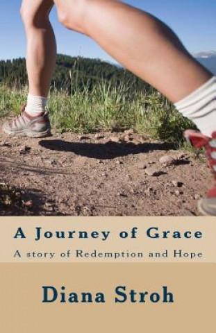 Knjiga A Journey of Grace: A Story of Redemption and Hope Diana Stroh