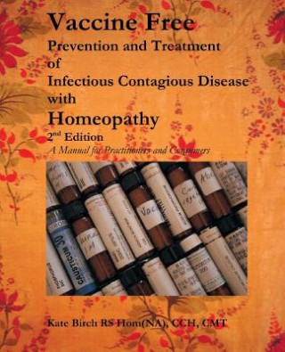 Könyv Vaccine Free: Prevention and Treatment of Infectious Contagious Disease with Homeopathy Kate Birch