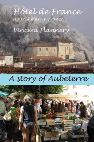 Könyv Hotel de France, An Irishman in France. (A story of Aubeterre) Vincent Flannery