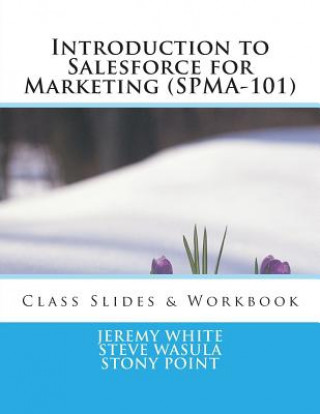 Kniha Introduction to Salesforce for Marketing (SPMA-101): Class Slides & Exercises Jeremy White