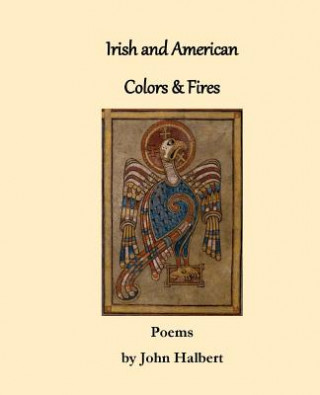 Kniha Irish and American Colors & Fires: Poems by John Halbert MR John Halbert