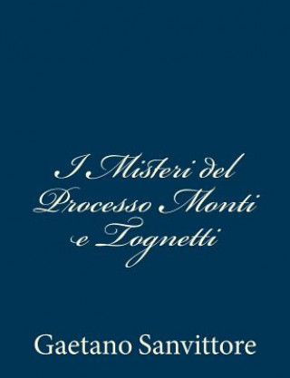 Kniha I Misteri del Processo Monti e Tognetti Gaetano Sanvittore