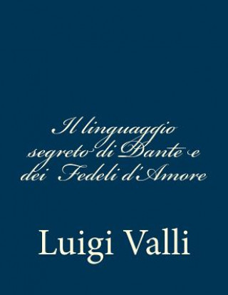 Kniha Il linguaggio segreto di Dante e dei Luigi Valli