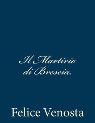 Carte Il Martirio di Brescia Felice Venosta