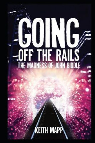 Kniha Going Off The Rails - the madness of John Biddle Keith Mapp