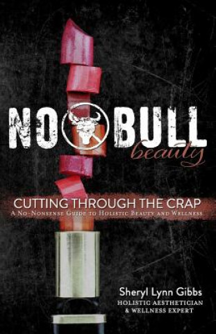 Książka No Bull Beauty: Cutting Through The Crap Sheryl Lynn Gibbs