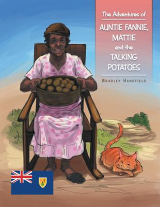 Carte Adventures of Auntie Fannie, Mattie and the Talking Potatoes Bradley Handfield