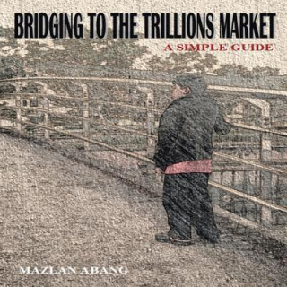 Книга Bridging to the Trillions Market Mazlan Abang
