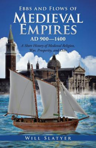 Kniha Ebbs and Flows of Medieval Empires, Ad 900-1400 Will Slatyer