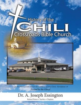 Kniha History of the Chili Crossroads Bible Church Dr a Joseph Essington
