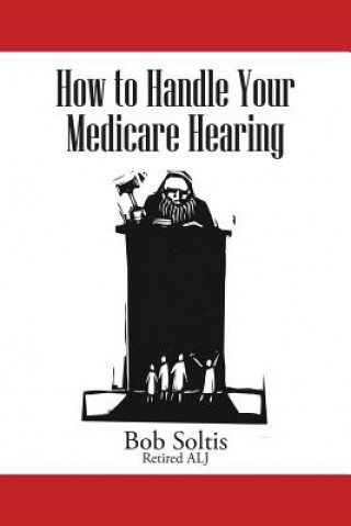 Kniha How to Handle Your Medicare Hearing Bob Soltis