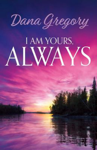 Książka I Am Yours, Always: Volume 1 Dana Gregory