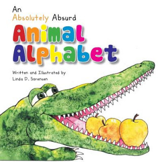 Kniha Absolutely Absurd Animal Alphabet Linda D Sorensen