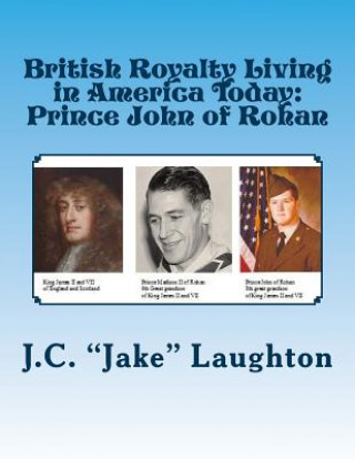 Kniha British Royalty Living in America Today: Prince John of Rohan J C Jake Laughton