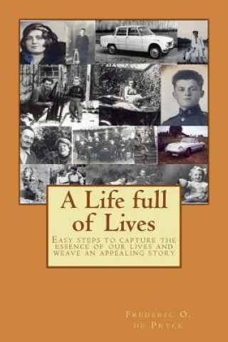 Kniha A Life full of Lives: Easy steps to capture the essence of our lives and weave an appealing story MR Frederic O De Pryck