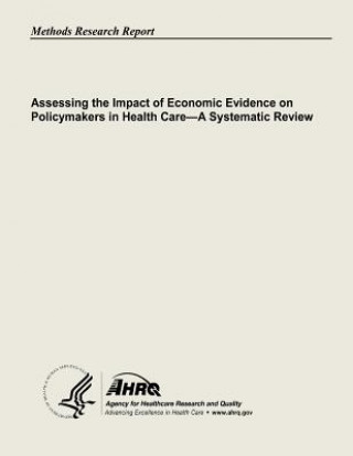 Kniha Assessing the Impact of Economic Evidence on Policymakers In Health Care - A Systematic Review U S Department of Heal Human Services