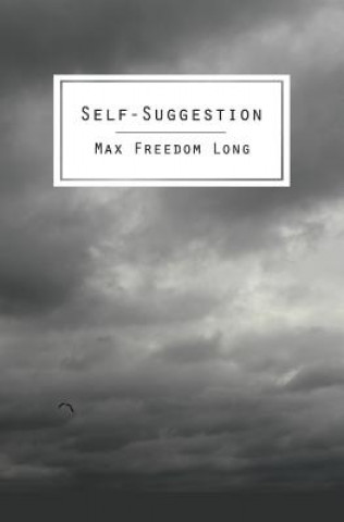 Książka Self-Suggestion: The New Huna Theory of Mesmerism and Hypnosis Max Freedom Long