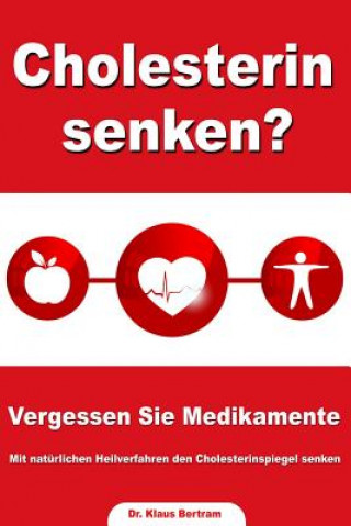 Kniha Cholesterin senken? Vergessen Sie Medikamente - Mit natürlichen Heilverfahren den Cholesterinspiegel senken Dr Klaus Bertram