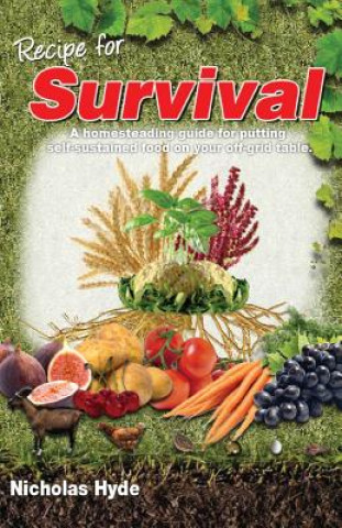 Kniha Recipe for Survival: A homesteading guide for putting self-sustained food on your off-grid table. Nicholas Hyde