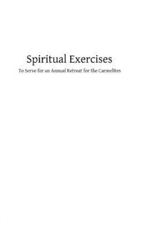 Kniha Spiritual Exercises: To Serve for an Annual Retreat for the Carmelites The Ecclesiastical Superior