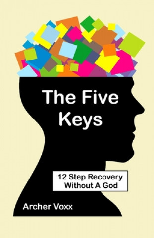 Carte The Five Keys: 12 Step Recovery Without A God Archer Voxx