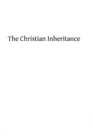 Kniha The Christian Inheritance: Set Forth in Sermons Rev John Cuthbert Hedley Osb