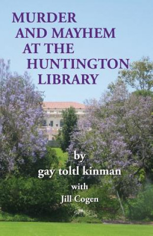 Book Murder and Mayhem at The Huntington Library Gay Toltl Kinman