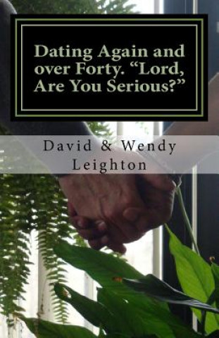 Könyv Dating Again and over Forty. "Lord, Are You Serious?" David a Leighton