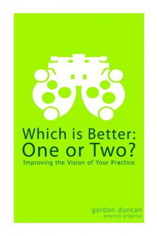 Kniha Which is Better: One or Two?: Improving the Vision of Your Practice Gordon Duncan