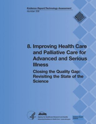 Carte 8. Improving Health Care and Palliative Care for Advanced and Serious Illness: Closing the Quality Gap: Revisiting the State of the Science (Evidence U S Department of Heal Human Services