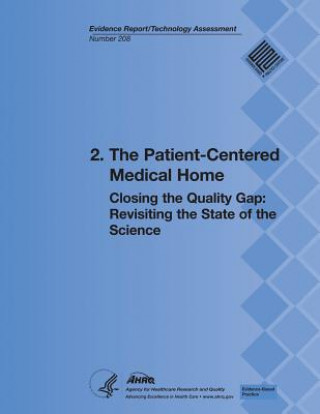 Kniha 2. The Patient-Centered Medical Home: Closing the Quality Gap: Revisiting the State of the Science (Evidence Report/Technology Assessment Number 208) U S Department of Heal Human Services